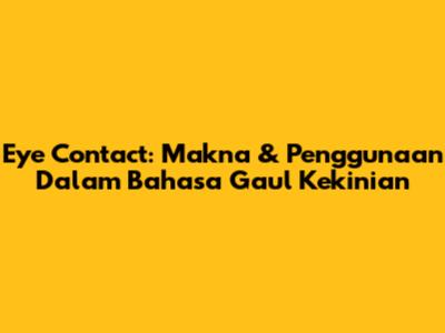 Eye Contact: Makna & Penggunaan Dalam Bahasa Gaul Kekinian