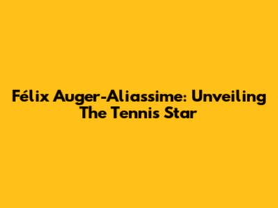 Félix Auger-Aliassime: Unveiling The Tennis Star