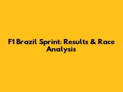 F1 Brazil Sprint: Results & Race Analysis