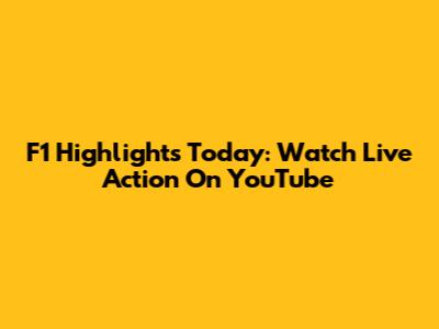 F1 Highlights Today: Watch Live Action On YouTube