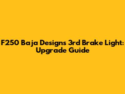 F250 Baja Designs 3rd Brake Light: Upgrade Guide