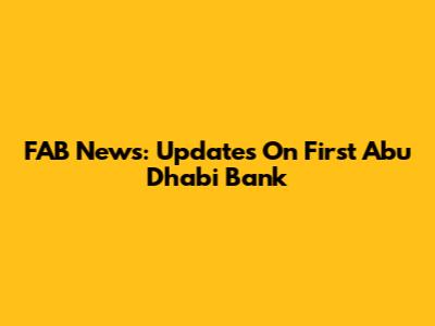 FAB News: Updates On First Abu Dhabi Bank