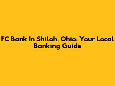 FC Bank In Shiloh, Ohio: Your Local Banking Guide