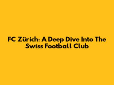 FC Zürich: A Deep Dive Into The Swiss Football Club