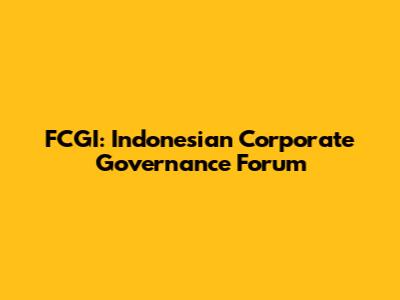FCGI: Indonesian Corporate Governance Forum