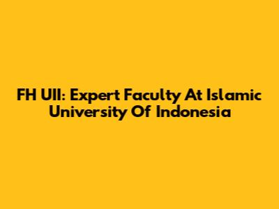 FH UII: Expert Faculty At Islamic University Of Indonesia