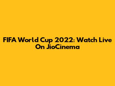 FIFA World Cup 2022: Watch Live On JioCinema