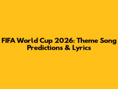 FIFA World Cup 2026: Theme Song Predictions & Lyrics