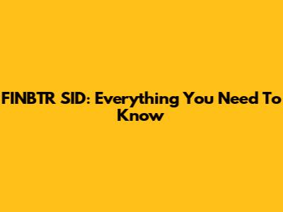 FINBTR SID: Everything You Need To Know
