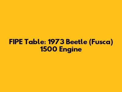 FIPE Table: 1973 Beetle (Fusca) 1500 Engine