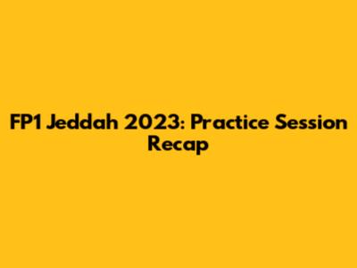 FP1 Jeddah 2023: Practice Session Recap