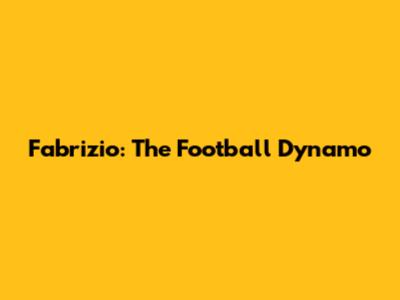 Fabrizio: The Football Dynamo