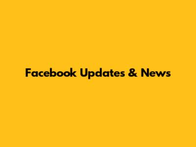 Facebook Updates & News