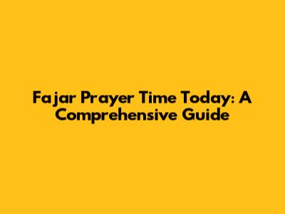 Fajar Prayer Time Today: A Comprehensive Guide