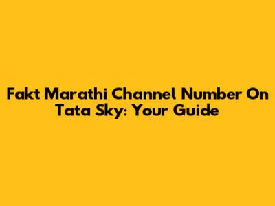 Fakt Marathi Channel Number On Tata Sky: Your Guide