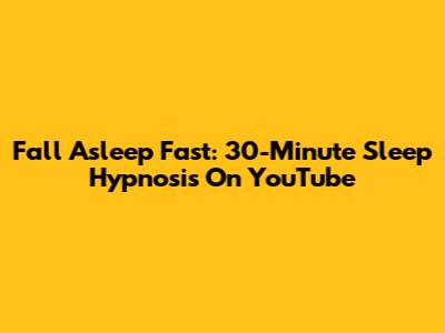 Fall Asleep Fast: 30-Minute Sleep Hypnosis On YouTube