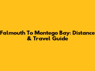 Falmouth To Montego Bay: Distance & Travel Guide