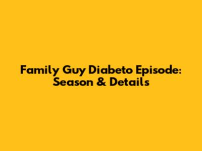 Family Guy "Diabeto" Episode: Season & Details