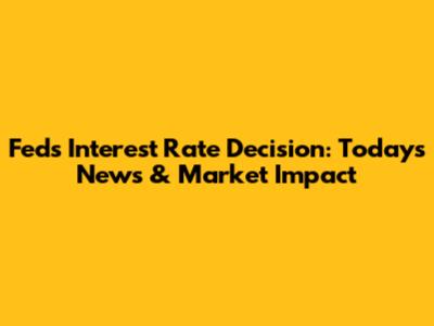 Fed's Interest Rate Decision: Today's News & Market Impact