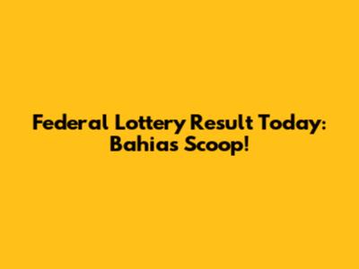 Federal Lottery Result Today: Bahia's Scoop!