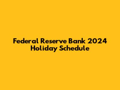 Federal Reserve Bank 2024 Holiday Schedule