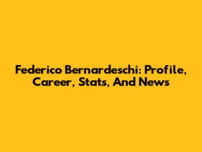 Federico Bernardeschi: Profile, Career, Stats, And News