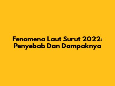 Fenomena Laut Surut 2022: Penyebab Dan Dampaknya
