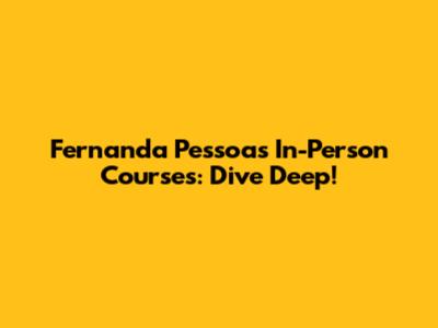 Fernanda Pessoa's In-Person Courses: Dive Deep!