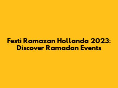 Festi Ramazan Hollanda 2023: Discover Ramadan Events
