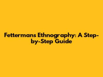 Fetterman's Ethnography: A Step-by-Step Guide