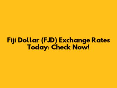 Fiji Dollar (FJD) Exchange Rates Today: Check Now!