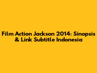 Film Action Jackson 2014: Sinopsis & Link Subtitle Indonesia