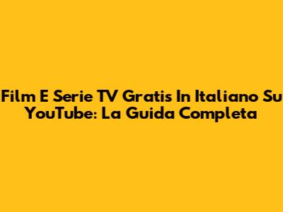 Film E Serie TV Gratis In Italiano Su YouTube: La Guida Completa