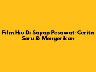 Film Hiu Di Sayap Pesawat: Cerita Seru & Mengerikan