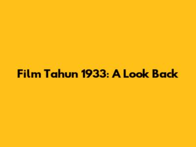 Film Tahun 1933: A Look Back