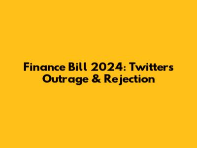 Finance Bill 2024: Twitter's Outrage & Rejection