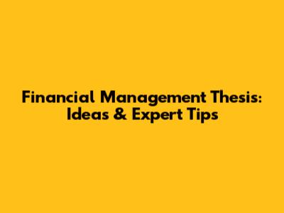Financial Management Thesis: Ideas & Expert Tips