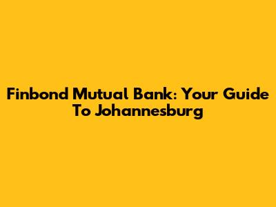 Finbond Mutual Bank: Your Guide To Johannesburg