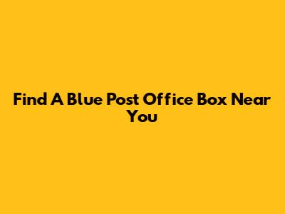Find A Blue Post Office Box Near You