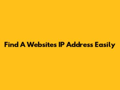Find A Website's IP Address Easily