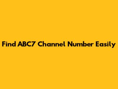 Find ABC7 Channel Number Easily