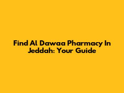 Find Al Dawaa Pharmacy In Jeddah: Your Guide