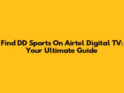 Find DD Sports On Airtel Digital TV: Your Ultimate Guide