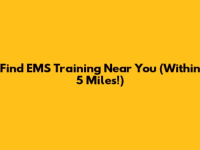 Find EMS Training Near You (Within 5 Miles!)
