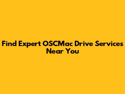 Find Expert OSCMac Drive Services Near You
