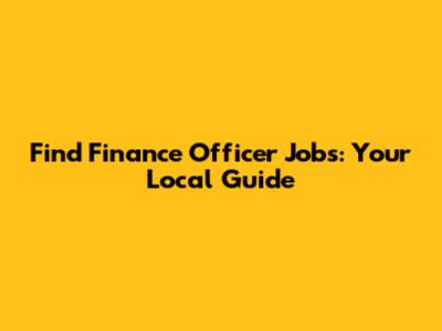 Find Finance Officer Jobs: Your Local Guide