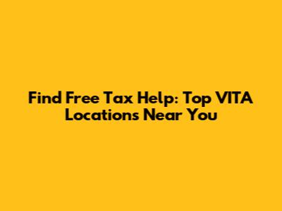 Find Free Tax Help: Top VITA Locations Near You