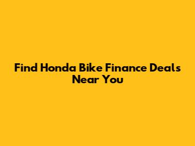 Find Honda Bike Finance Deals Near You