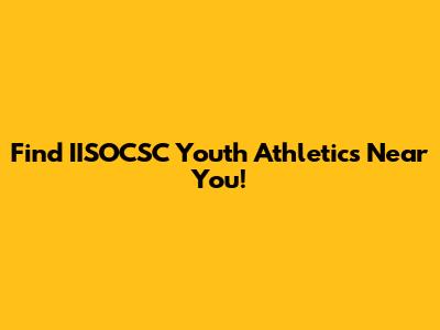 Find IISOCSC Youth Athletics Near You!