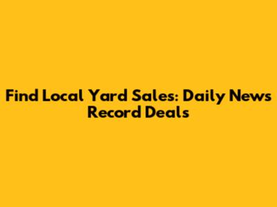 Find Local Yard Sales: Daily News Record Deals